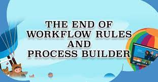 Workflow Rules And Process Builder End of Support