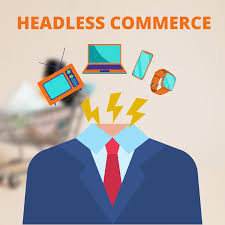 Headless Commerce is the Future of E-Commerce